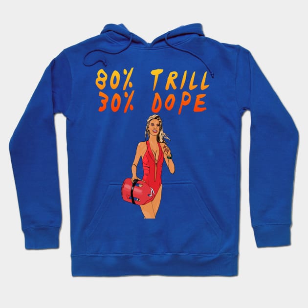 Baywatch - 80% Trill 30% Dope Hoodie by By Diane Maclaine